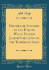 Image for Historical Summary of the Events Which Placed Joseph Napoleon on the Throne of Spain (Classic Reprint)