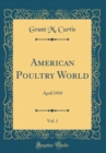 Image for American Poultry World, Vol. 1: April 1910 (Classic Reprint)