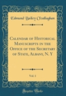 Image for Calendar of Historical Manuscripts in the Office of the Secretary of State, Albany, N. Y, Vol. 1 (Classic Reprint)