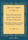 Image for The Description and Laws of the Game of Boston: With Tables of Values, and Rules for Making the Calculations (Classic Reprint)