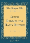 Image for Sunny Rhymes for Happy Rhymes (Classic Reprint)
