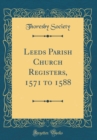 Image for Leeds Parish Church Registers, 1571 to 1588 (Classic Reprint)
