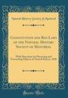 Image for Constitution and Bye-Laws of the Natural History Society of Montreal: With Directions for Preserving and Forwarding Objects of Natural History, 1828 (Classic Reprint)