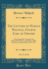 Image for The Letters of Horace Walpole, Fourth Earl of Orford, Vol. 15 of 16: Chronologically Arranged and Edited With Notes and Indices; With Portraits and Facsimiles; 1791-1797 (Classic Reprint)