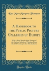 Image for A Handbook to the Public Picture Galleries of Europe: With a Brief Sketch of the History of the Various Schools of Painting, From the 13th Century to the 18th Inclusive (Classic Reprint)