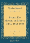 Image for Storia Do Mogor, or Mogul India, 1653-1708, Vol. 4 (Classic Reprint)