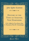 Image for History of the Town of Andover, New Hampshire: 1751-1906; In Two Parts; Part I.-Narrative; Part II.-Genealogies (Classic Reprint)