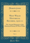 Image for West Wales Historical Records, 1910-11, Vol. 1: The Annual Magazine of the Historical Society of West Wales (Classic Reprint)