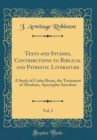 Image for Texts and Studies, Contributions to Biblical and Patristic Literature, Vol. 2: A Study of Codex Bezae, the Testament of Abraham, Apocrypha Anecdota (Classic Reprint)