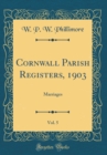 Image for Cornwall Parish Registers, 1903, Vol. 5: Marriages (Classic Reprint)