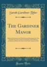 Image for The Gardiner Manor: Address Delivered at the Third Annual Meeting of the New York Branch of the Order of Colonial Lords of Manors in America, Held in the City of New York, April 24, 1915 (Classic Repr
