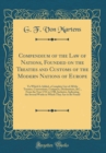 Image for Compendium of the Law of Nations, Founded on the Treaties and Customs of the Modern Nations of Europe: To Which Is Added, a Complete List of All the Treaties, Conventions, Compacts, Declarations, &amp;C.,