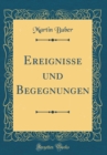 Image for Ereignisse und Begegnungen (Classic Reprint)