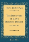 Image for The Registers of Long Burton, Dorset: From 1580 to 1812 (Classic Reprint)