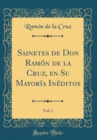 Image for Sainetes de Don Ramon de la Cruz, en Su Mayoria Ineditos, Vol. 1 (Classic Reprint)