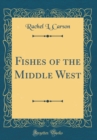 Image for Fishes of the Middle West (Classic Reprint)