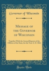 Image for Message of the Governor of Wisconsin: Together With the Annual Reports of the Officers of the State, for the Year A. D. 1864 (Classic Reprint)
