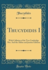 Image for Thucydidis I: With Collation of the Two Cambridge Mss. And the Aldine and Juntine Editions (Classic Reprint)