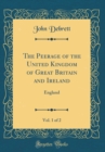 Image for The Peerage of the United Kingdom of Great Britain and Ireland, Vol. 1 of 2: England (Classic Reprint)