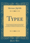 Image for Typee: A Peep at Polynesian Life During a Four Months&#39; Residence in a Valley of the Marquesas, With Notices of the French Occupation of Tahiti and the Provisional Cession of the Sandwich Islands to Lo