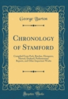 Image for Chronology of Stamford: Compiled From Peck, Butcher, Howgrave, Harrod, Drakard, Parliamentary Reports, and Other Important Works (Classic Reprint)