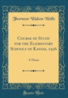 Image for Course of Study for the Elementary Schools of Kansas, 1926: A Thesis (Classic Reprint)