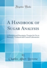 Image for A Handbook of Sugar Analysis: A Practical and Descriptive Treatise for Use in Research, Technical and Control Laboratories (Classic Reprint)