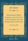 Image for The Honest Man&#39;s Almanac, for the City of Pittsburgh and the Surrounding Country: For the Year 1818 (Classic Reprint)