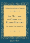Image for An Outline of Greek and Roman History: The Result of Class Room Work (Classic Reprint)
