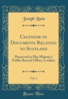 Image for Calendar of Documents Relating to Scotland, Vol. 3: Preserved in Her Majesty&#39;s Public Record Office, London (Classic Reprint)