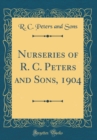 Image for Nurseries of R. C. Peters and Sons, 1904 (Classic Reprint)