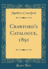 Image for Crawford&#39;s Catalogue, 1891 (Classic Reprint)