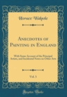 Image for Anecdotes of Painting in England, Vol. 3: With Some Account of the Principal Artists, and Incidental Notes on Other Arts (Classic Reprint)