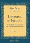 Image for Learning in Ireland: In the Fifth Century and the Transmission of Letters (Classic Reprint)