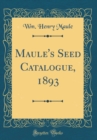 Image for Maule&#39;s Seed Catalogue, 1893 (Classic Reprint)