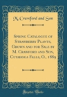Image for Spring Catalogue of Strawberry Plants, Grown and for Sale by M. Crawford and Son, Cuyahoga Falls, O., 1889 (Classic Reprint)