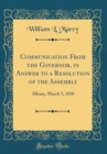 Image for Communication From the Governor, in Answer to a Resolution of the Assembly: Albany, March 5, 1838 (Classic Reprint)