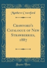 Image for Crawford&#39;s Catalogue of New Strawberries, 1887 (Classic Reprint)
