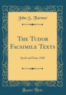 Image for The Tudor Facsimile Texts: Jacob and Esau, 1568 (Classic Reprint)