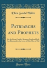 Image for Patriarchs and Prophets: Or the Great Conflict Between Good and Evil, As; Illustrated in the Lives of Holy Men of Old (Classic Reprint)