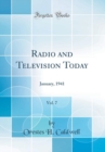 Image for Radio and Television Today, Vol. 7: January, 1941 (Classic Reprint)