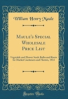 Image for Maule&#39;s Special Wholesale Price List: Vegetable and Flower Seeds Bulbs and Roots for Market Gardeners and Florists, 1933 (Classic Reprint)