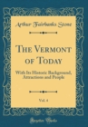 Image for The Vermont of Today, Vol. 4: With Its Historic Background, Attractions and People (Classic Reprint)