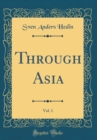 Image for Through Asia, Vol. 1 (Classic Reprint)