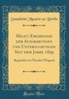 Image for Milet; Ergebnisse der Ausgrabungen und Untersuchungen Seit dem Jahre 1899: Begrundet von Theodor Wiegand (Classic Reprint)