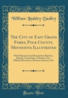 Image for The City of East Grand Forks, Polk County, Minnesota Illustrated: With Historical and Descriptive Sketches, Schools, Fraternities, Churches, Etc., Official Directories, Business Interests, Etc (Classi