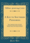 Image for A Key to Southern Pedigrees: Being a Comprehensive Guide to the Colonial Ancestry of Families in the States of Virginia, Maryland, Georgia, North Carolina, South Carolina, Kentucky, Tennessee, West Vi