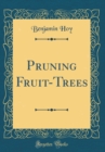 Image for Pruning Fruit-Trees (Classic Reprint)