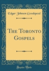Image for The Toronto Gospels (Classic Reprint)