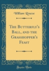 Image for The Butterfly&#39;s Ball, and the Grasshopper&#39;s Feast (Classic Reprint)